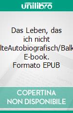 Das Leben, das ich nicht wollteAutobiografisch/Balkan. E-book. Formato EPUB ebook