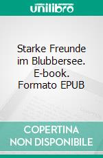 Starke Freunde im Blubbersee. E-book. Formato EPUB ebook