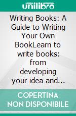 Writing Books: A Guide to Writing Your Own BookLearn to write books: from developing your idea and mastering the craft, to publishing your masterpiece.. E-book. Formato EPUB ebook