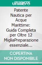 Patente Nautica per Acque Marittime: Guida Completa per Oltre 12 MigliaPreparazione essenziale alla patente nautica, navigazione e sicurezza in mare. Tutti i segreti per ottenere la tua licenza.. E-book. Formato EPUB ebook