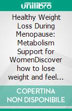 Healthy Weight Loss During Menopause: Metabolism Support for WomenDiscover how to lose weight and feel great by optimizing the metabolism, eating well, and mastering fasting and walking.. E-book. Formato EPUB ebook