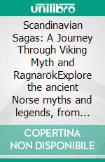 Scandinavian Sagas: A Journey Through Viking Myth and RagnarökExplore the ancient Norse myths and legends, from Odin, Thor, and Loki to Yggdrasil, Asgard, and Midgard in Scandinavian sagas.. E-book. Formato EPUB ebook