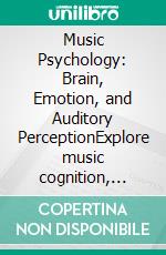Music Psychology: Brain, Emotion, and Auditory PerceptionExplore music cognition, rhythm, and the brain's processing of sound; understand musical preferences, and the basics of music therapy.. E-book. Formato EPUB ebook