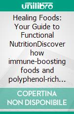 Healing Foods: Your Guide to Functional NutritionDiscover how immune-boosting foods and polyphenol-rich ingredients can support your gut health and overall well-being.. E-book. Formato EPUB ebook