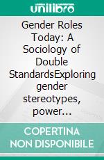 Gender Roles Today: A Sociology of Double StandardsExploring gender stereotypes, power dynamics, and dating norms in modern mate selection, with insights from intersectional feminism.. E-book. Formato EPUB ebook