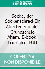 Socke, der SockenschreckEin Abenteuer in der Grundschule Aham. E-book. Formato EPUB ebook