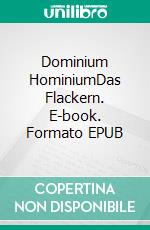 Dominium HominiumDas Flackern. E-book. Formato EPUB ebook