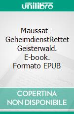 Maussat - GeheimdienstRettet Geisterwald. E-book. Formato EPUB ebook