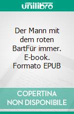 Der Mann mit dem roten BartFür immer. E-book. Formato EPUB ebook