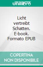 Licht vertreibt Schatten. E-book. Formato EPUB ebook