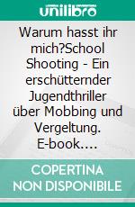 Warum hasst ihr mich?School Shooting - Ein erschütternder Jugendthriller über Mobbing und Vergeltung. E-book. Formato EPUB ebook