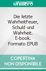 Die letzte WahrheitFeuer, Schuld und Wahrheit. E-book. Formato EPUB ebook