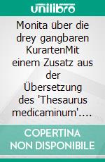Monita über die drey gangbaren KurartenMit einem Zusatz aus der Übersetzung des "Thesaurus medicaminum". E-book. Formato EPUB ebook