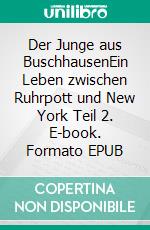 Der Junge aus BuschhausenEin Leben zwischen Ruhrpott und New York Teil 2. E-book. Formato EPUB ebook
