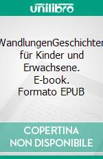 WandlungenGeschichten für Kinder und Erwachsene. E-book. Formato EPUB ebook