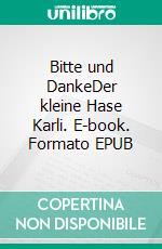 Bitte und DankeDer kleine Hase Karli. E-book. Formato EPUB ebook