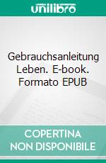 Gebrauchsanleitung Leben. E-book. Formato EPUB ebook