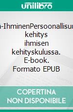 Minä-IhminenPersoonallisuuden kehitys ihmisen kehityskulussa. E-book. Formato EPUB ebook