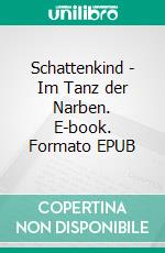 Schattenkind - Im Tanz der Narben. E-book. Formato EPUB ebook