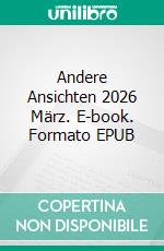 Andere Ansichten 2026 März. E-book. Formato EPUB ebook