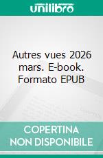 Autres vues 2026 mars. E-book. Formato EPUB ebook