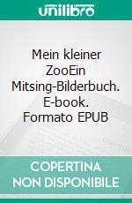 Mein kleiner ZooEin Mitsing-Bilderbuch. E-book. Formato EPUB ebook