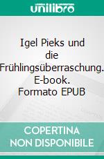 Igel Pieks und die Frühlingsüberraschung. E-book. Formato EPUB ebook