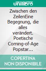 Zwischen den ZeilenEine Begegnung, die alles verändert. Poetische Coming-of-Age Popstar Romance in Korea. E-book. Formato EPUB ebook