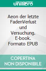 Aeon der letzte FadenVerlust und Versuchung. E-book. Formato EPUB ebook