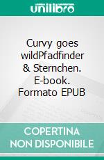 Curvy goes wildPfadfinder & Sternchen. E-book. Formato EPUB ebook