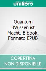 Quantum 3Wissen ist Macht. E-book. Formato EPUB ebook