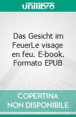 Das Gesicht im FeuerLe visage en feu. E-book. Formato EPUB ebook