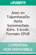 Arien im TulpenhausEin Herta Sonnenschein Krimi. E-book. Formato EPUB ebook
