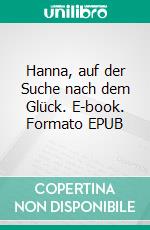 Hanna, auf der Suche nach dem Glück. E-book. Formato EPUB ebook