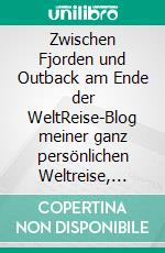 Zwischen Fjorden und Outback am Ende der WeltReise-Blog meiner ganz persönlichen Weltreise, Part 2. E-book. Formato EPUB ebook