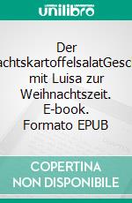 Der WeihnachtskartoffelsalatGeschichten mit Luisa zur Weihnachtszeit. E-book. Formato EPUB ebook