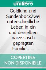 Goldkind und SündenbockZwei unterschiedliche Leben in ein und derselben narzisstisch geprägten Familie.. E-book. Formato EPUB ebook