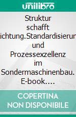 Struktur schafft Richtung.Standardisierung und Prozessexzellenz im Sondermaschinenbau. E-book. Formato EPUB ebook