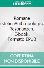 Romane verstehenAnthropologische Resonanzen. E-book. Formato EPUB ebook