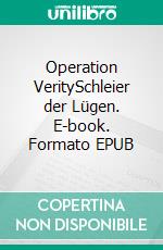 Operation VeritySchleier der Lügen. E-book. Formato EPUB ebook