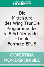 Die Mittelstufe des Wing TsunDie Programme des 5.-8.Schülergrades. E-book. Formato EPUB ebook