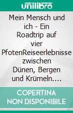 Mein Mensch und ich - Ein Roadtrip auf vier PfotenReiseerlebnisse zwischen Dünen, Bergen und Krümeln. E-book. Formato EPUB ebook