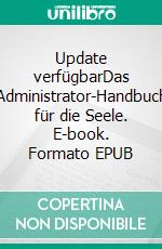 Update verfügbarDas Administrator-Handbuch für die Seele. E-book. Formato EPUB ebook