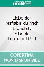 Liebe der Mafiabis du mich brauchst. E-book. Formato EPUB ebook