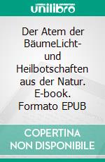Der Atem der BäumeLicht- und Heilbotschaften aus der Natur. E-book. Formato EPUB ebook
