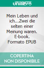 Mein Leben und ich...Zwei die selten einer Meinung waren. E-book. Formato EPUB ebook