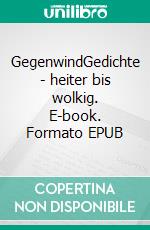 GegenwindGedichte - heiter bis wolkig. E-book. Formato EPUB ebook