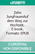 Zehn JungfrauenAuf dem Weg zur Hochzeit. E-book. Formato EPUB ebook