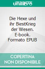 Die Hexe und ihr BiestKrieg der Wesen. E-book. Formato EPUB ebook