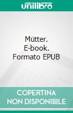 Mütter. E-book. Formato EPUB ebook